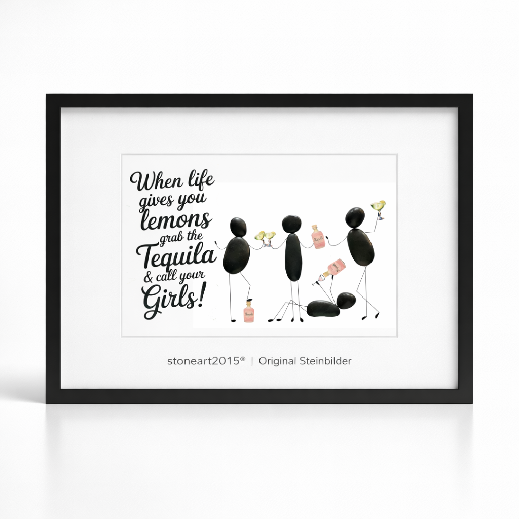 Steinbild Tequila mit Kieselsteinen – vier Figuren beim Feiern, When life gives you lemons grab the Tequila call your Girls