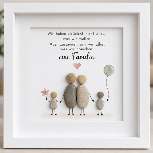 Kieselsteinbild Wir haben vielleicht nicht alles, was wir wollen, aber wir sind eine Familie – Geschenk für die Familie, handgemachtes Steinbild