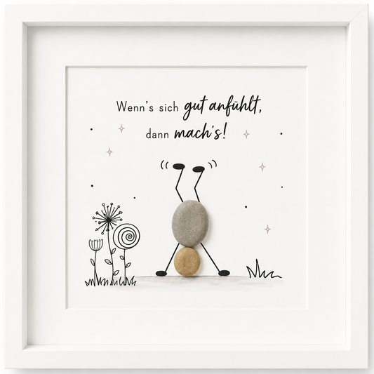Kieselsteinbild Wenn's sich gut anfühlt, dann mach's – Mutmacher-Geschenk, handgemachtes Steinbild