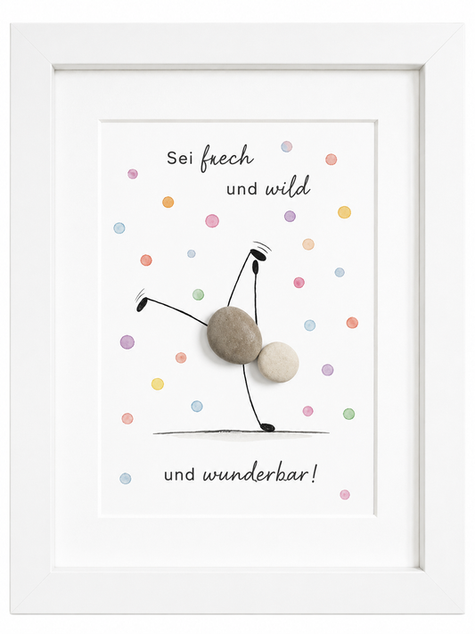 Kieselsteinbild Sei frech und wild und wunderbar – Mutmacher-Geschenk, handgemachtes Steinbild