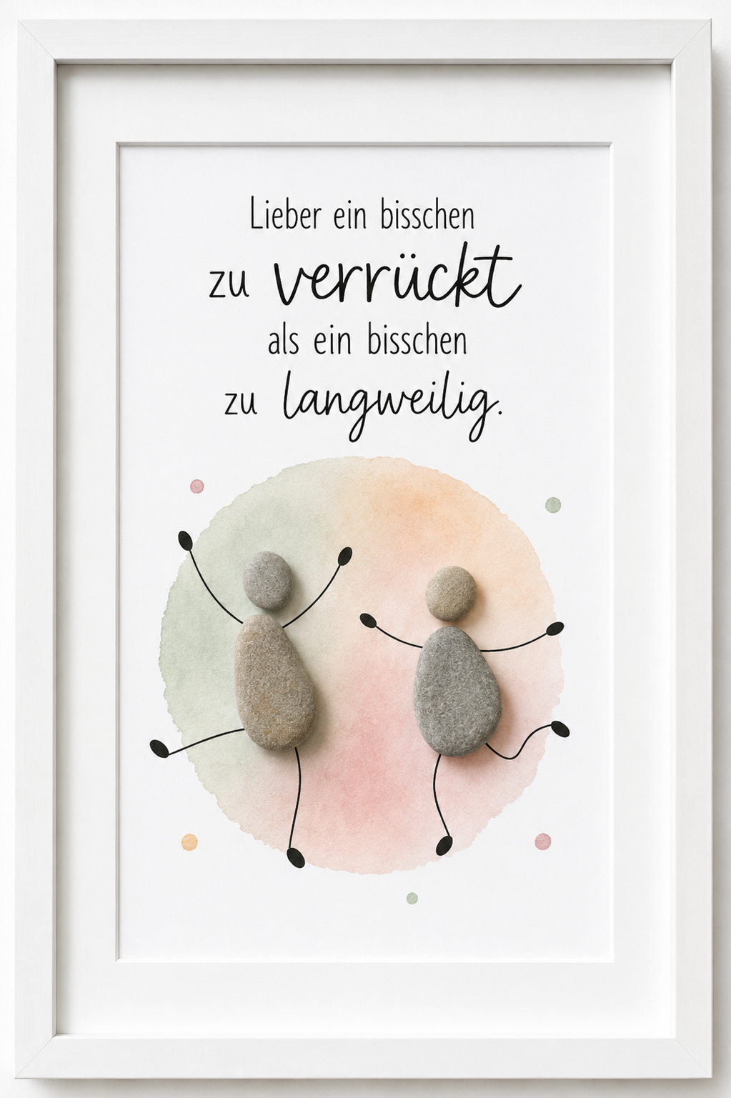 Kieselsteinbild Lieber ein bisschen zu verrückt als ein bisschen zu langweilig – Mutmacher-Geschenk, handgemachtes Steinbild