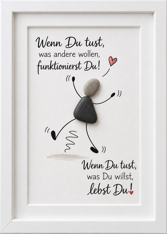 Kieselsteinbild tanzende Steinfigur „Wenn Du tust, was andere wollen, funktionierst Du! Wenn Du tust, was Du willst, lebst Du!" – motivierendes Geschenk für Selbstbestimmung, handgemachtes Steinbild