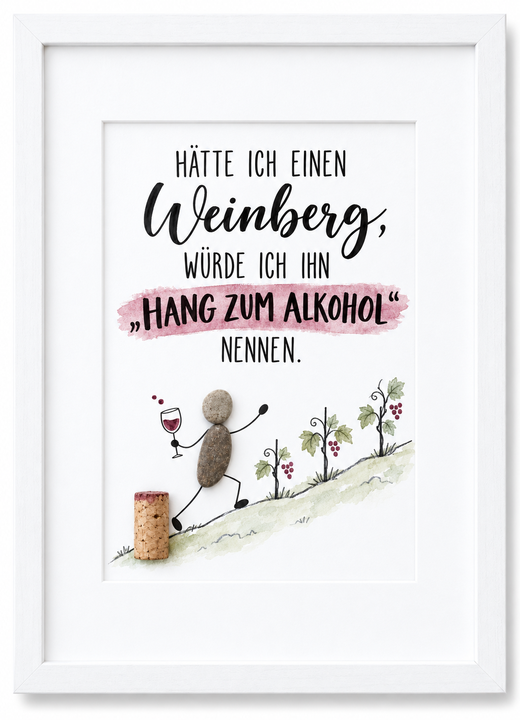 Kieselsteinbild Hätte ich einen Weinberg, würde ich ihn Hang zum Alkohol nennen – witziges Geschenk für Weinliebhaber, handgemachtes Steinbild