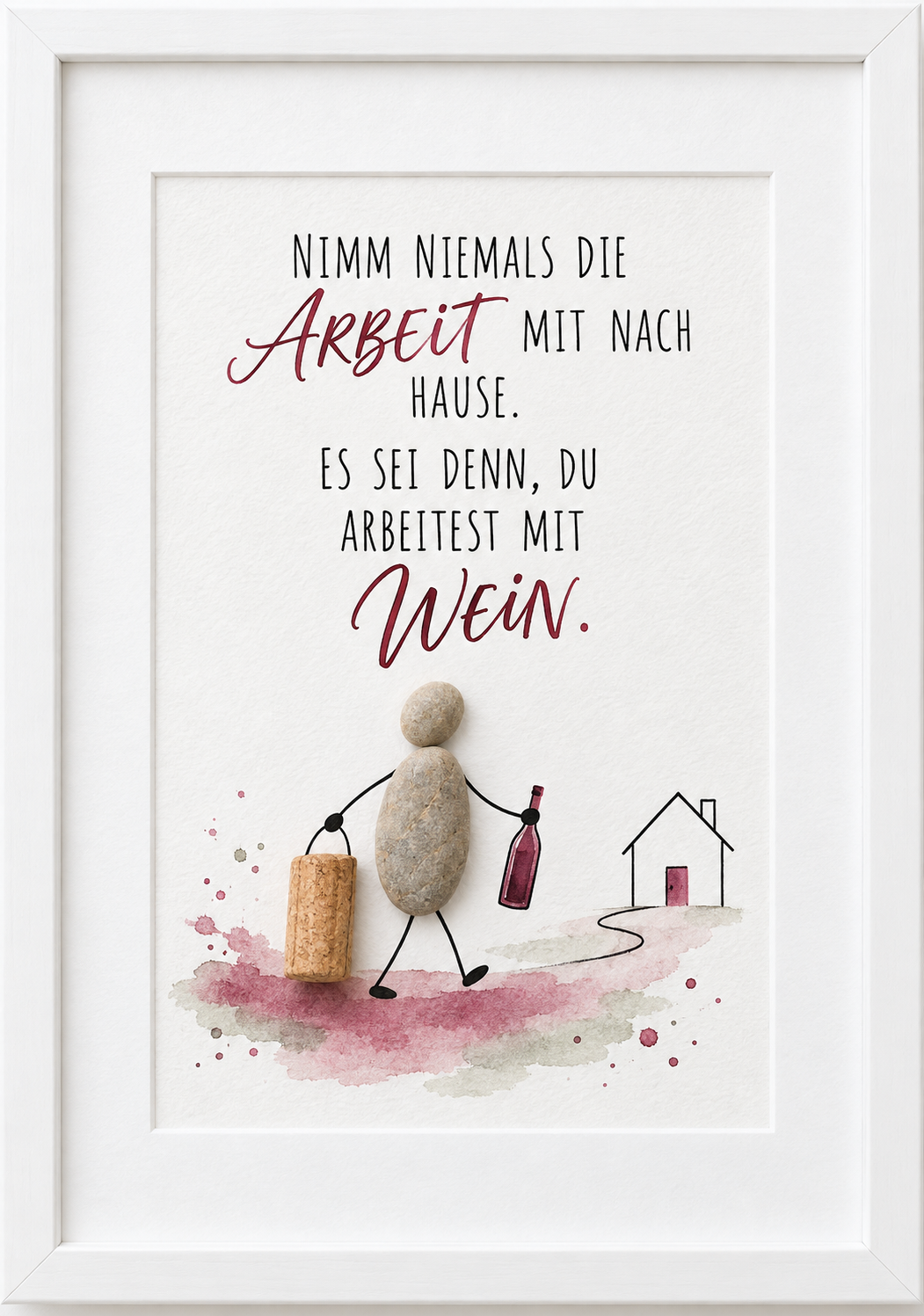 Kieselsteinbild Nimm niemals die Arbeit mit nach Hause, außer mit Wein – Geschenk für Weinliebhaber, handgemachtes Steinbild