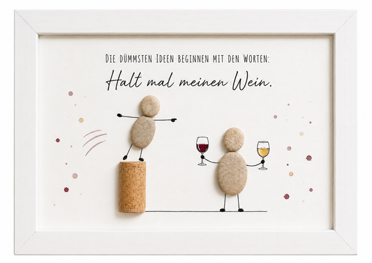 Kieselsteinbild Die dümmsten Ideen beginnen mit Halt mal meinen Wein – Geschenk für Weinliebhaber, handgemachtes Steinbild