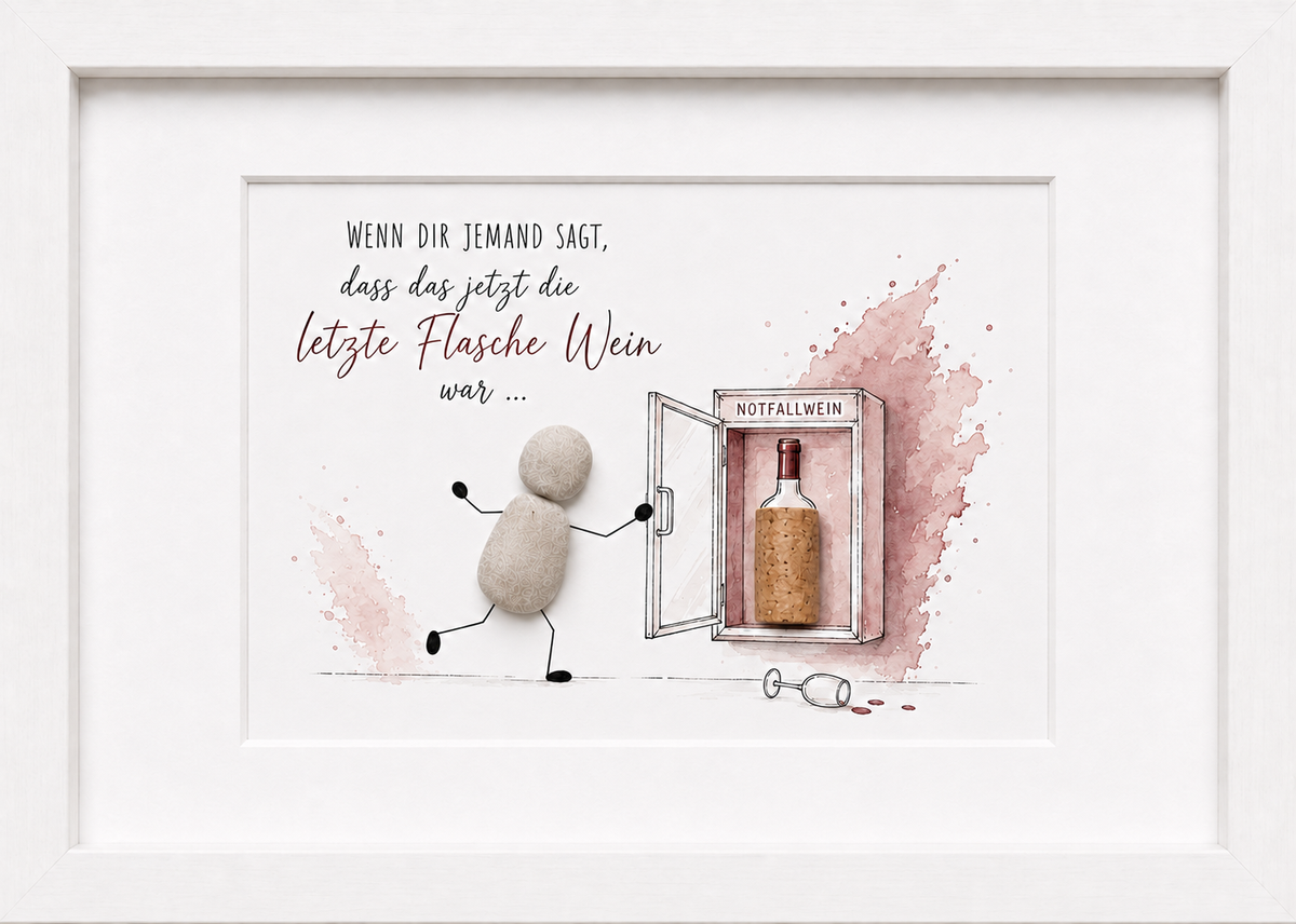 Kieselsteinbild Wenn dir jemand sagt dass das jetzt die letzte Flasche Wein war – Geschenk für Weinliebhaber, handgemachtes Steinbild