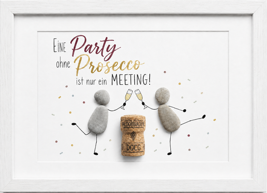 Kieselsteinbild Eine Party ohne Prosecco ist nur ein Meeting – Geschenk für Prosecco-Liebhaber, handgemachtes Steinbild