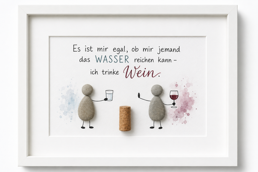 Kieselsteinbild Es ist mir egal ob mir jemand das Wasser reichen kann ich trinke Wein – Geschenk für Weinliebhaber, handgemachtes Steinbild