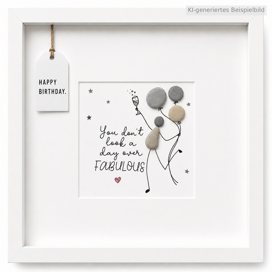 Kieselsteinbild You don't look a day over fabulous – Geburtstagsgeschenk, handgemacht