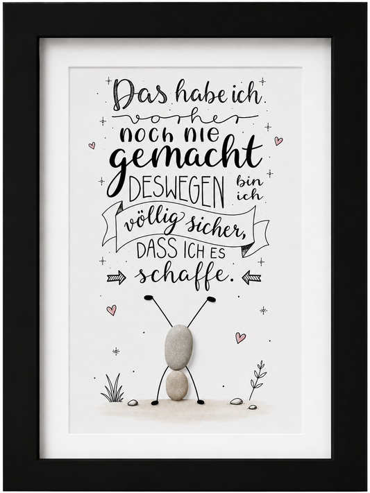 Kieselsteinbild Das habe ich vorher noch nie gemacht, deswegen bin ich völlig sicher, dass ich es schaffe – Motivationsgeschenk, handgemachtes Steinbild